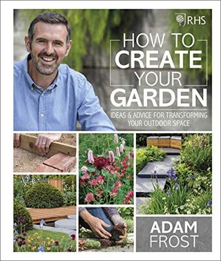 RHS Πώς να δημιουργήσετε τον κήπο σας: Ιδέες και συμβουλές για τη μεταμόρφωση του υπαίθριου χώρου σας