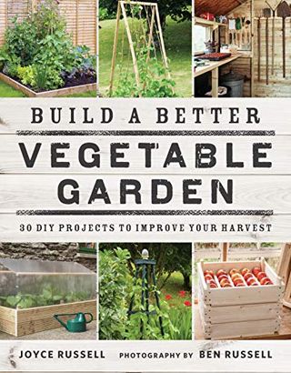 בנה גן ירק טוב יותר: 30 פרויקטים של DIY לשיפור הקציר שלך