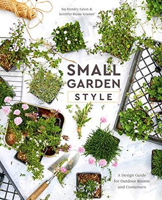 Small Garden Style: A Design Guide for Outdoor Rooms and Containers